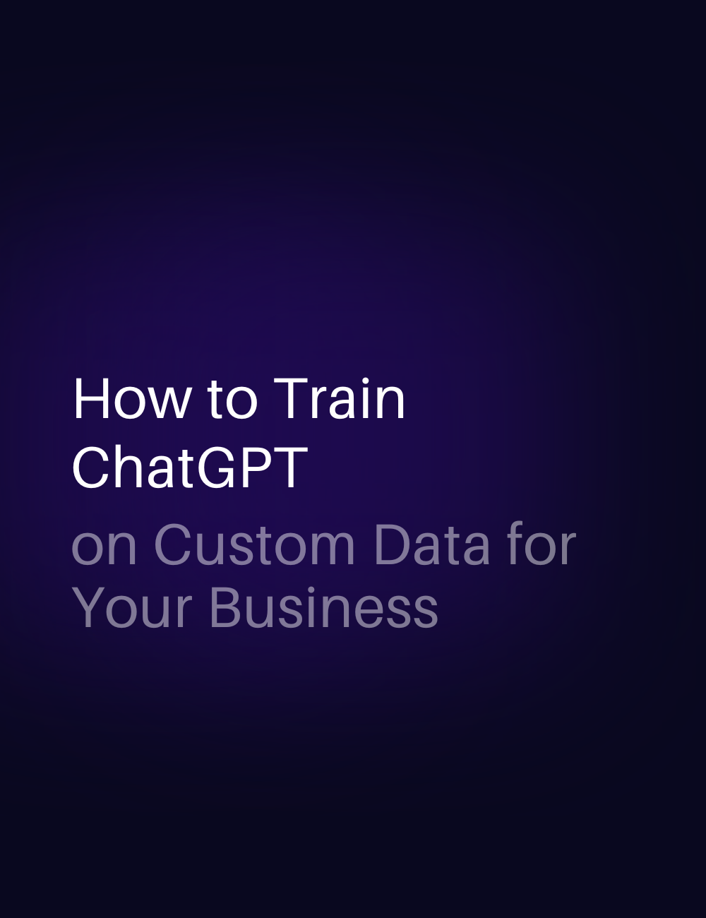 How to Train ChatGPT on Custom Data for Your Business
