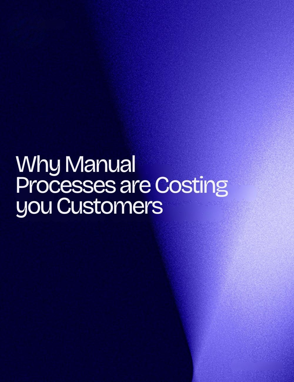 Why manual processes are costing you customers